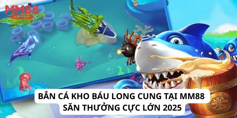 Bắn Cá Kho Báu Long Cung