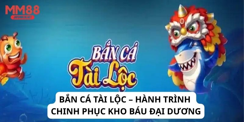Bắn Cá Tài Lộc