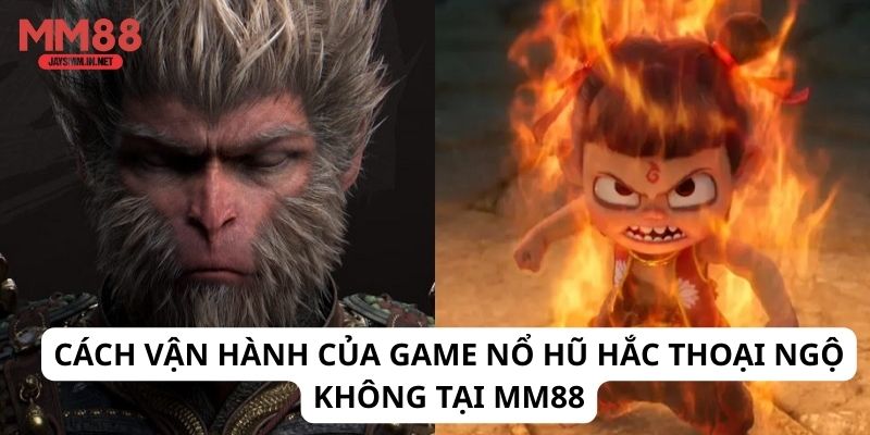 Cách vận hành của game Nổ Hũ Hắc Thoại Ngộ Không tại MM88