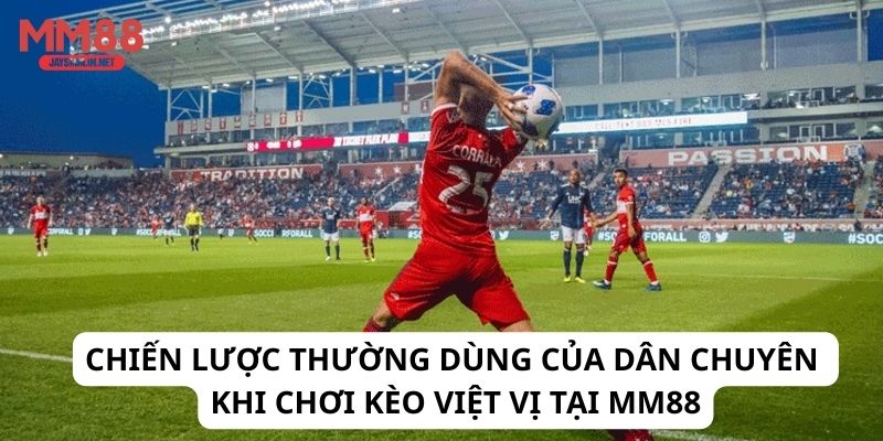 Chiến lược thường dùng của dân chuyên khi chơi kèo việt vị tại MM88