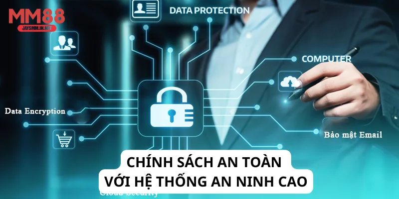 Chính sách an toàn với hệ thống an ninh cao
