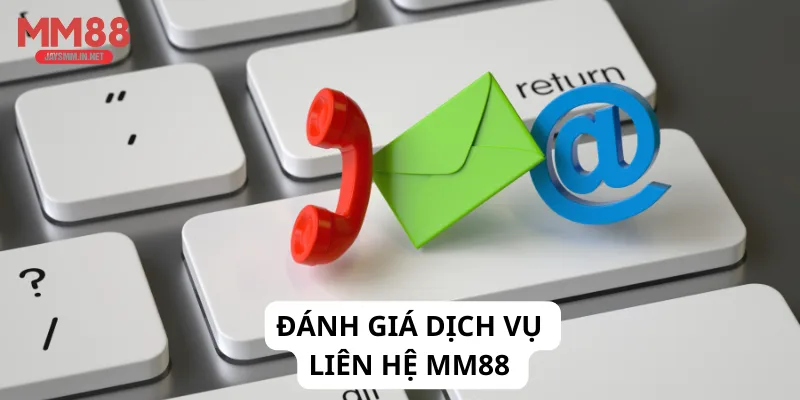 Đánh giá dịch vụ liên hệ MM88