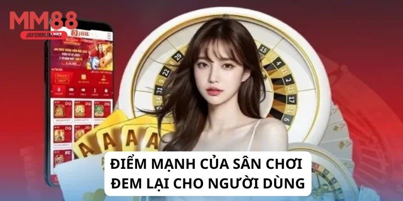 Điểm mạnh của sân chơi đem lại cho người dùng