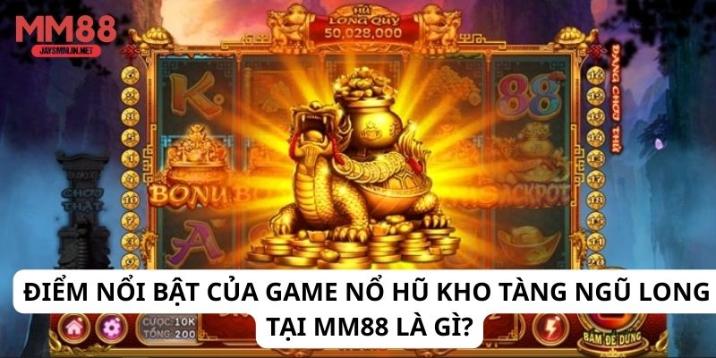Điểm nổi bật của game Nổ Hũ Kho Tàng Ngũ Long tại MM88 là gì?