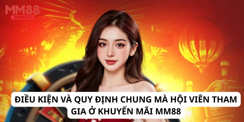 Điều kiện và quy định chung mà hội viên tham gia ở khuyến mãi MM88