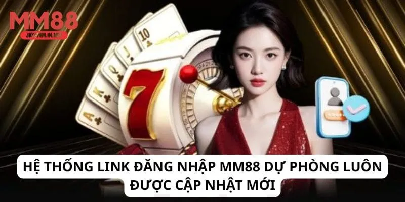 Hệ thống link đăng nhập MM88 dự phòng luôn được cập nhật mới