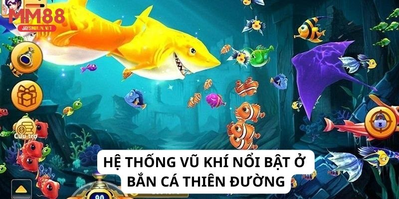 Hệ thống vũ khí nổi bật ở bắn cá thiên đường