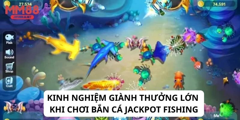 Kinh nghiệm giành thưởng lớn khi chơi bắn cá jackpot fishing