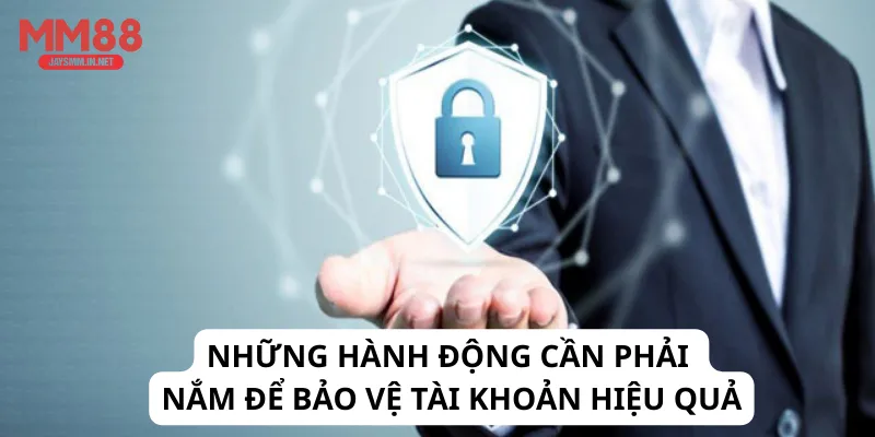 Những hành động cần phải nắm để bảo vệ tài khoản hiệu quả