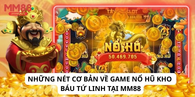 Những nét cơ bản về game Nổ Hũ Kho Báu Tứ Linh tại MM88