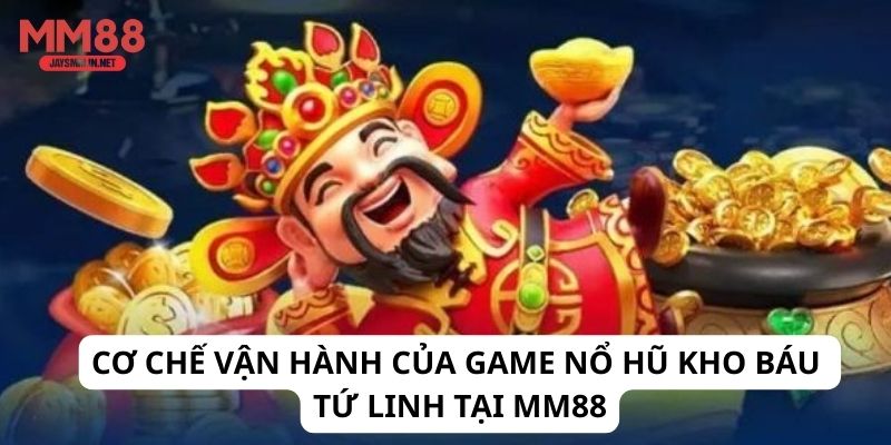 Cơ chế vận hành của game Nổ Hũ Kho Báu Tứ Linh tại MM88