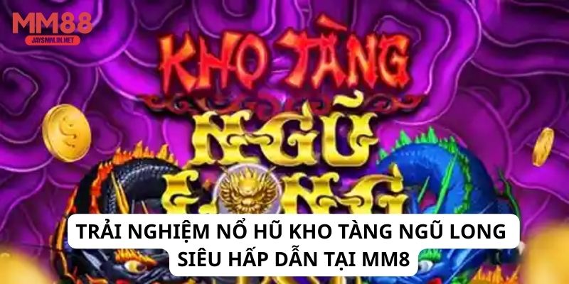 nổ hũ kho tàng ngũ long