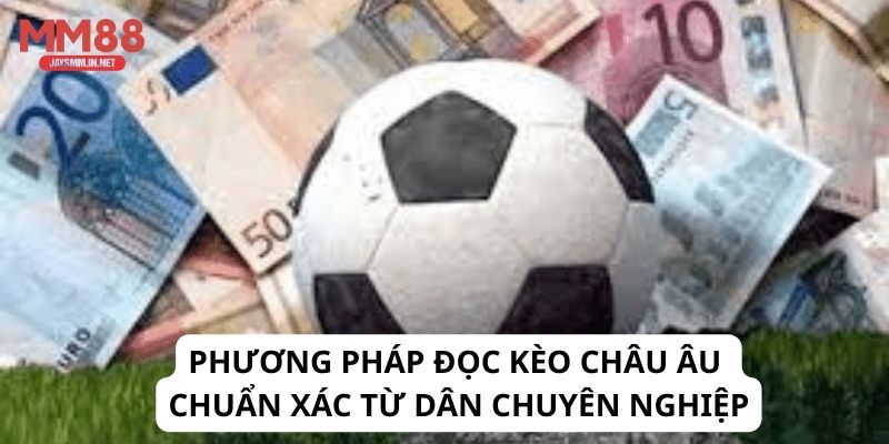 Phương pháp đọc kèo châu Âu chuẩn xác từ dân chuyên nghiệp
