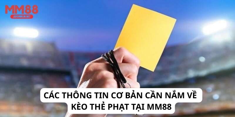 Các thông tin cơ bản cần nắm về kèo thẻ phạt tại MM88