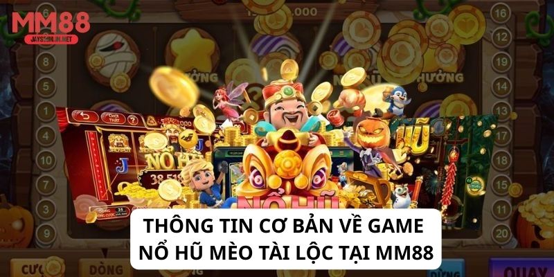 Thông tin cơ bản về game Nổ hũ Mèo Tài Lộc tại MM88